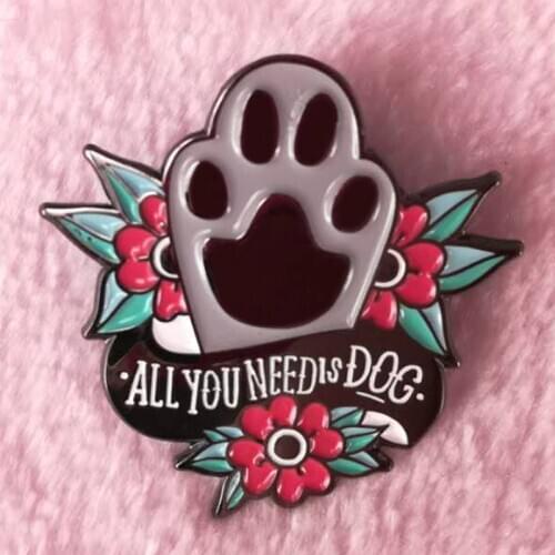 All you need is dog enamel pin dog paw pet lover gift