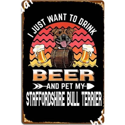 Drink Beer And Pet My Staffordshire Bull Terrier Dog Lover Metal Signs Club Party Home Retro Plates Tin sign Posters