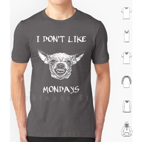 I Don't Like Mondays T Shirt Big Size 100% Cotton Tiny Terror Chihuahua Chi Toy Dog Dogs Angry Mean Attack Savage Teeth Gremlin