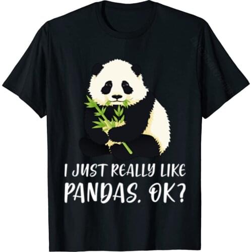I Just Really Like Pandas, OK? Cute I Love Panda Classic Casual Tshirts Cotton T Shirt For Male Casual