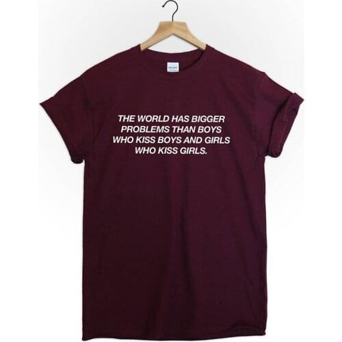 The World Has Bigger Problems Then Boys Who Kiss Boys and Girls Who Kiss Girls Tshirt Tee Equality Gay Parade Love Tumblr Unisex