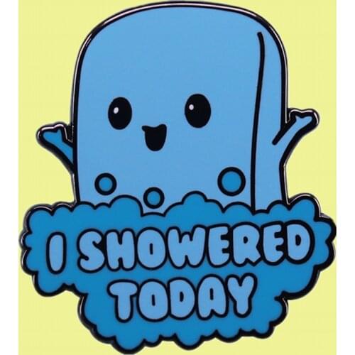 Funny sarcastic introvert brooch I showered today Adult enamel pin Celebrate life’s small victories and accomplishments badge