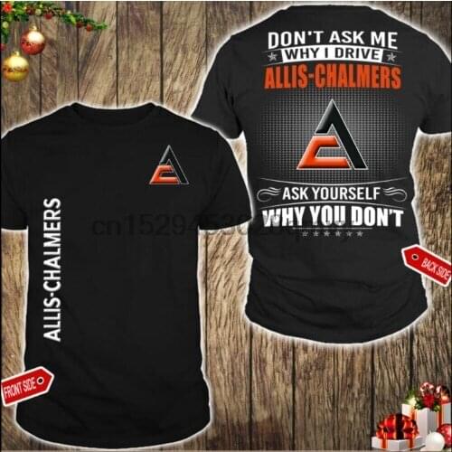 Allis-Chalmers Dont Ask Me Why I Drive Ask Yourself Mens US shirt for man