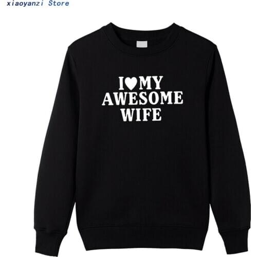 Mens winter autumn Personality Fashion sweatshirts I Love My Awesome Wife pulloversFun Gift To Send men women funny hoodies