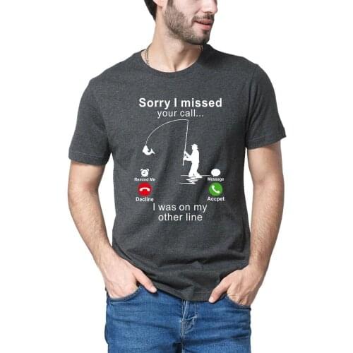 Sorry I Missed Your Call Fishing Funny Men Women T Shirt 100% cotton Mens 2021 Streetwear Homme Tops tees