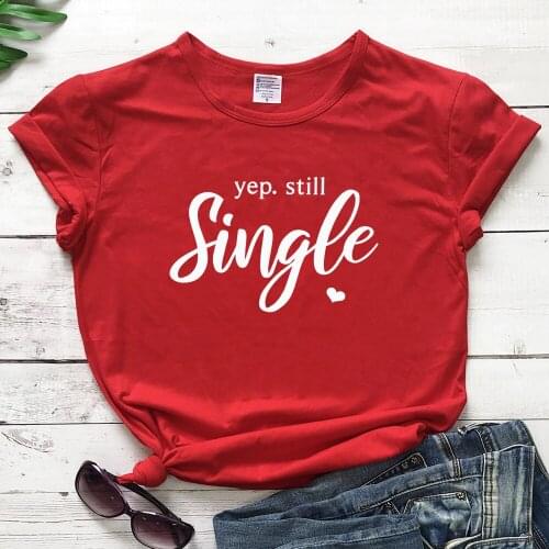 Woman tshirts Yep Still Single Printed T-shirt Cute Valentines Day Gift Tshirt for Girlfriend Graphic Valentine Tee Shirt Top