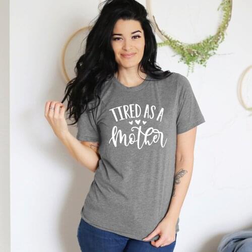 Tired As A Mother 100%Cotton T-shirt Funny Mothers Day Gift Tshirt Plus Size Women Graphic Mom Life Top Tee Shirt Drop Shipping