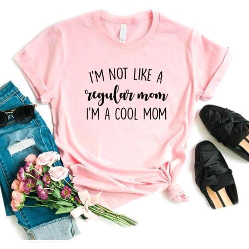 I'm not like a Regular Mom I'm a Cool Mom Women Tshirts Cotton Casual Funny t Shirt For Lady Yong Girl Top Tee Hipster NA-865