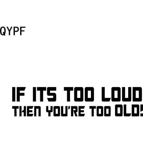 QYPF 16.8cm*3.8cm If Its Too Loud You're Too OLD Fun Vinyl High-quality Car Sticker Decal Black Silver C15-1430