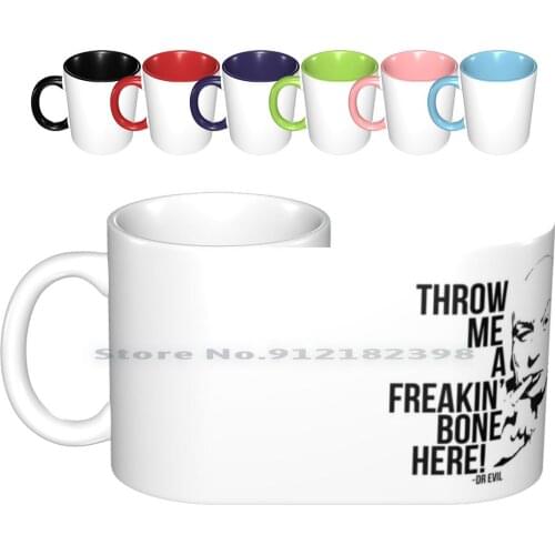 Dr Evil-Throw Me A Freakin Bone Here Ceramic Mugs Coffee Cups Milk Tea Mug Dr Evil Dr Evil Evil Austin Powers Austin Powers