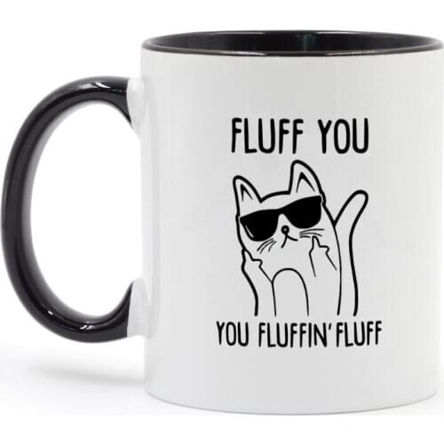 FLUFF YOU YOU FLUFFIN FLUFF CAT Mug Coffee Milk Ceramic Cup Creative DIY Gifts Home Decor Mugs