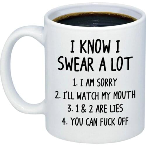 I Know I Swear A Lot Coffee Mug 11oz Ceramic Gift For Best Friends' Birthday, Christmas, Graduation, Xmas