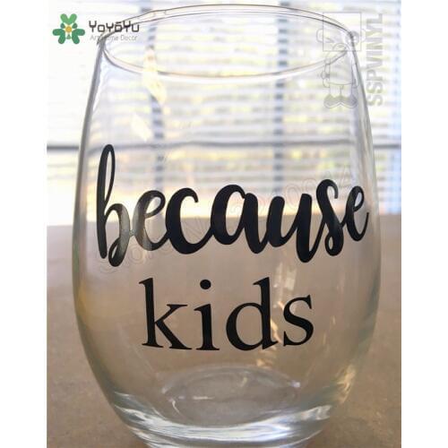 Design Small Cup Sticker DIY because kids funny wine drinking glass cup Decoration Beauty Fashion Ornament Decals LX62
