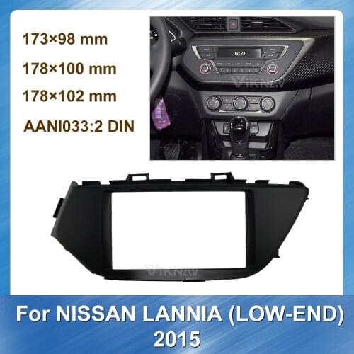 2 din Radio Fascia for NISSAN Lannia 2015 (LOW-END) Stereo Audio Panel Mount Installation Dash Kit Frame Adapter Radio Stereo