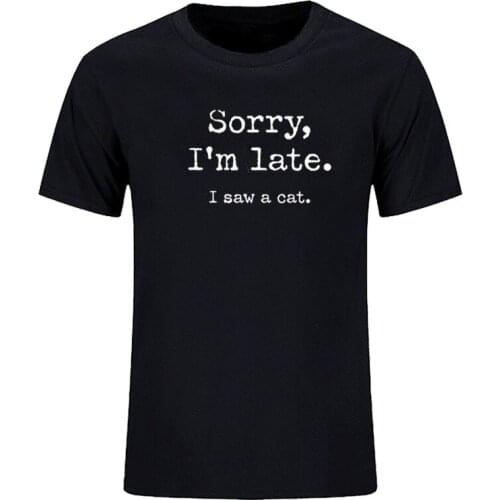 Mens short-sleeved T-shirt Streetwear casual cute Sorry I'm late I saw cat fashion for both men and women