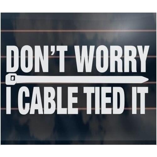 DONT WORRY - I CABLE TIED IT funny cable tie 4wd 4x4 ute window Sticker 18cm