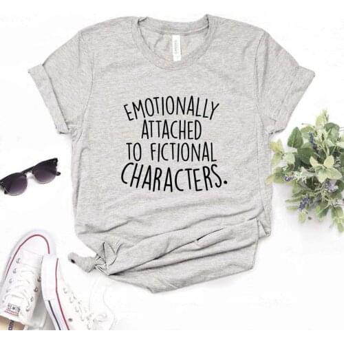 Emotionally Attached To Fictional Char Print Women Tshirts Cotton Casual Funny t Shirt For Lady Yong Girl Top Tee Hipster FS-247