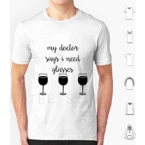 My Says I Need Glasses T Shirt DIY Big Size 100% Cotton Glasses Glass Wine Wine Glass Wine Glasses Wines Vino Love Prescription