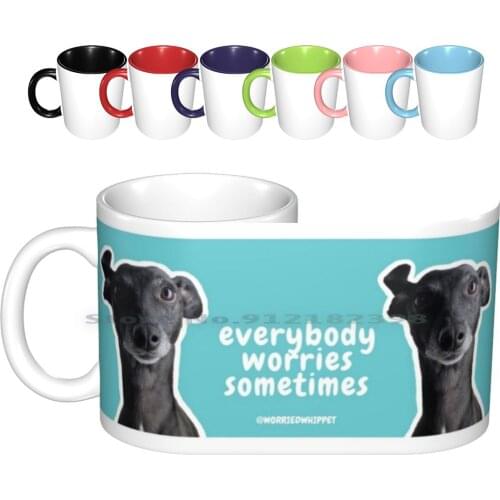 Everybody Worries Sometimes Original Ceramic Mugs Coffee Cups Milk Tea Mug Whippet Dog Worried Whippet Creative Trending