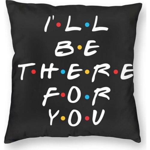 Friends Funny Quote Cushion Covers Sofa Home Decorative I'll be There For You Square Throw Pillow Cover 45x45cm