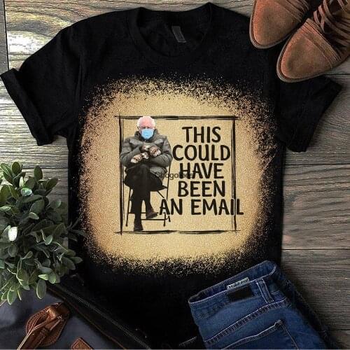 Bernie T shirt This Could Have Been An Email T shirt Trendy Stylish Feel the Bern Bernie Meme Handmade
