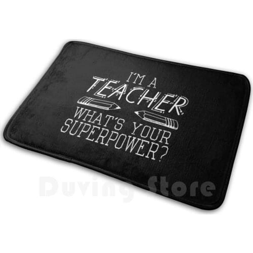 I'M A Teacher , WhatS Your Superpower ? Soft Non-Slip Mat Rug Carpet Cushion Teacher Gift Gift For Teacher School