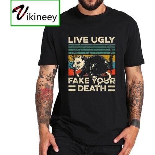 Live Ugly Fake Your Death T Shirt Just Like A Possum Retro Tshirt EU Size Breathable 100% Cotton Tops Tee