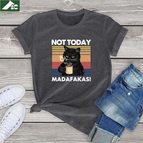 100 cotton women t Shirt Not today Madafakas harajuku white clothes Black Cats Drink Coffee Graphic tshirts women high quality