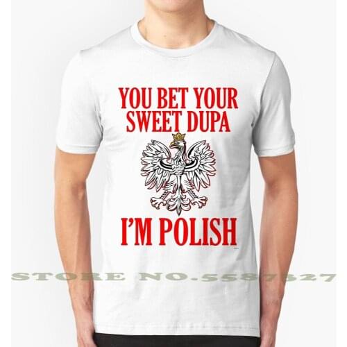 You Bet Your Sweet Dupa I'M Polish Cool Design Trendy T-Shirt Tee Dupa Polish Dupa Polish Eagle Polska Polish Pride Poland Gift