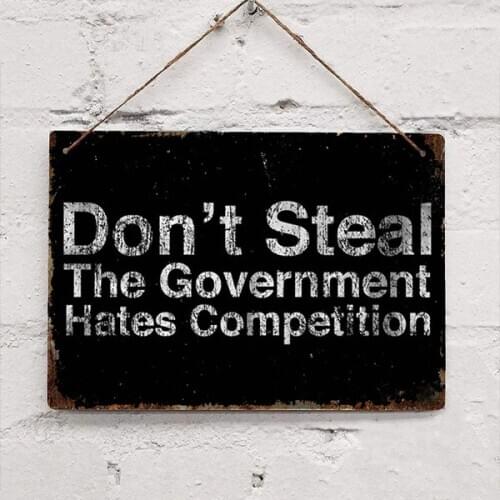 Don't Steal The Government Hates Competition Metal Sign Wall Metal Tin Sign