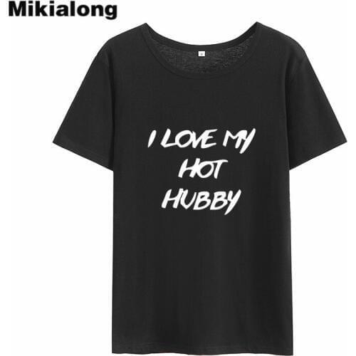 Mikialong I Love My Hot Hubby Print Women Tshirt 2018 Summer Short Sleeve Cotton Tee Shirt Femme Black White Tee Shirt Femme