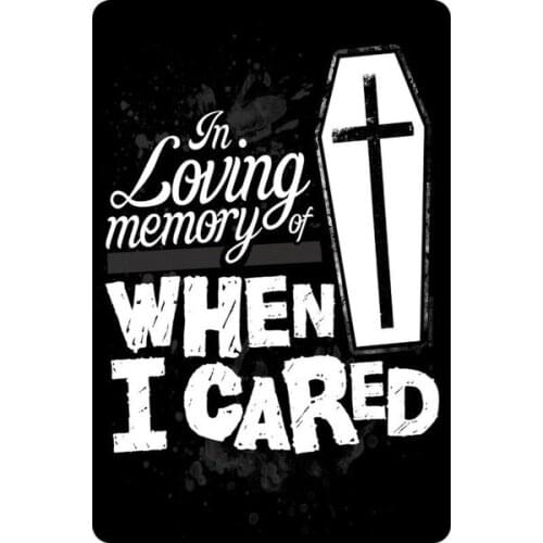 Tin Sign In Loving Memory Of When I Cared Black