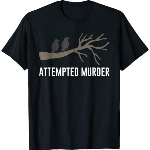 Attempted Murder Humorous Crow Black Bird T-Shirt Pun Tee