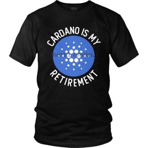 Cardano Is My Retirement T Shirt Mens 100% Cotton Printed T-shirt Funny Tshirt Short Sleeve Cryptocurrency Blockchain Tee Tops