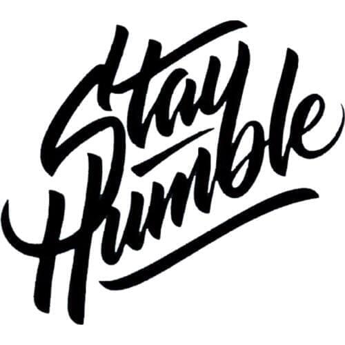 Stay Humble Vinyl Decal Sticker Funny Car Truck JDM Car Accessories Motorcycle Helmet Car Styling Car Sticker