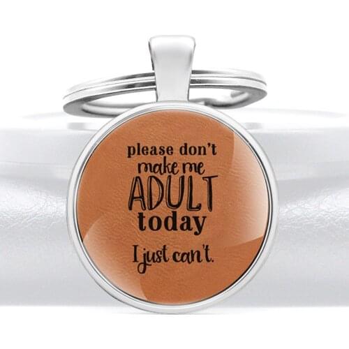 Funny Please Don't Make Me Adult Today I Just Can't Glass Dome Key Chain Classic Men Women Jewelry Key Rings