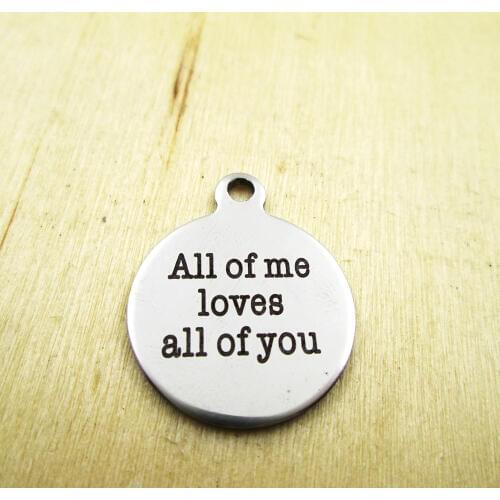 10pcs/lot-all of me loves all of you stainless steel charms - Laser Engraved - Customized - DIY Charms Pendants