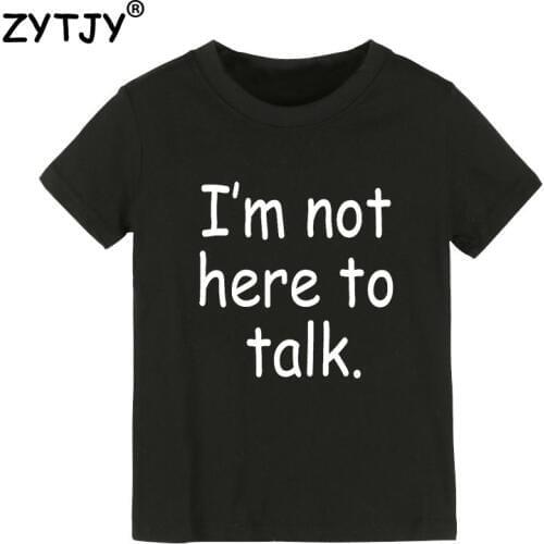 Im not here to talk Letters Print Kids tshirt Boy Girl t shirt For Children Toddler Clothes Funny Top Tees Drop Ship Y-75