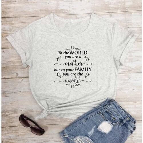 To the world you are a mother but to your family you are the world mothers day t shirt women fashion cotton tees gift tops R103