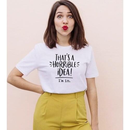 Thats A Horrible Idea I'm In Printing T-shirts Women Summer 2021 Harajuku Tops Loose Short Sleeve Women T Shirts Graphic Tees
