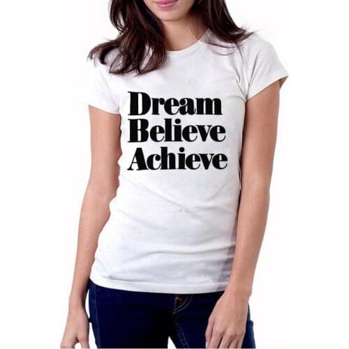 Dream Believe Achieve Harajuku Shirt Letter Print T Shirt Women Short Sleeve O-Neck Shirt Femme Black White Lady Tops