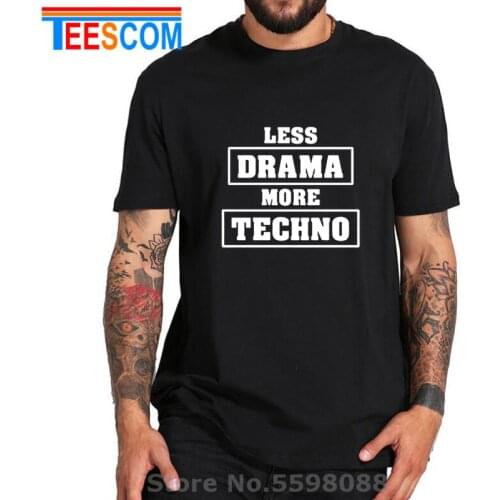 Funny Less Drama More Techno T Shirt men DJ Rock Turntable Music T-shirts Techno Music Festival Tee Shirt 2020 Hot Hardcore Tees