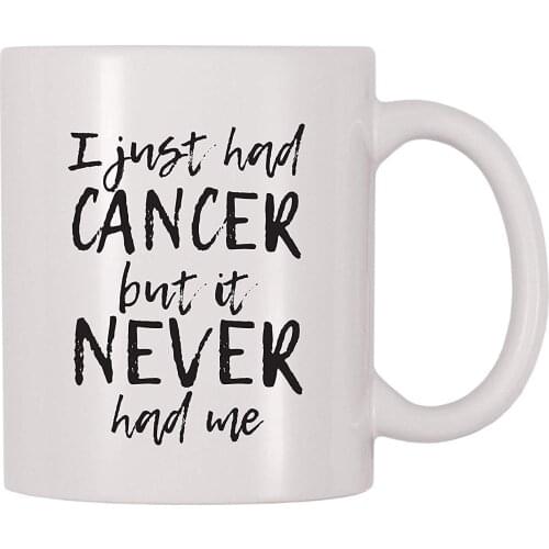I Just Had Cancer But It Never Had Me Coffee Mug (11 oz)