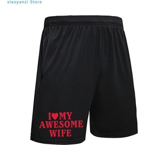 Mens Summer pants Personality Fashion Mens running pants I Love My Awesome Wife sports shorts Fun Gift To Send Men short pants