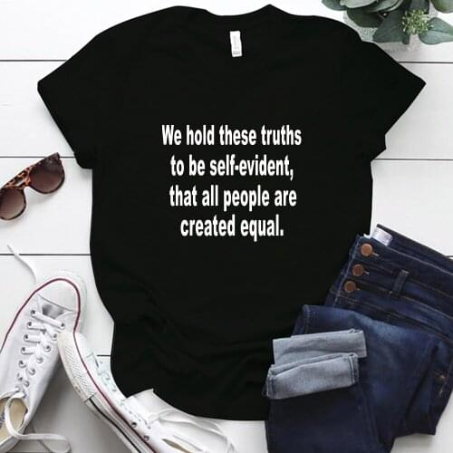 We Hold These Truths To Be Self-evident That All People Are Created Equal Letter Print Tshirt Women Short Sleeve Summer Tee Top