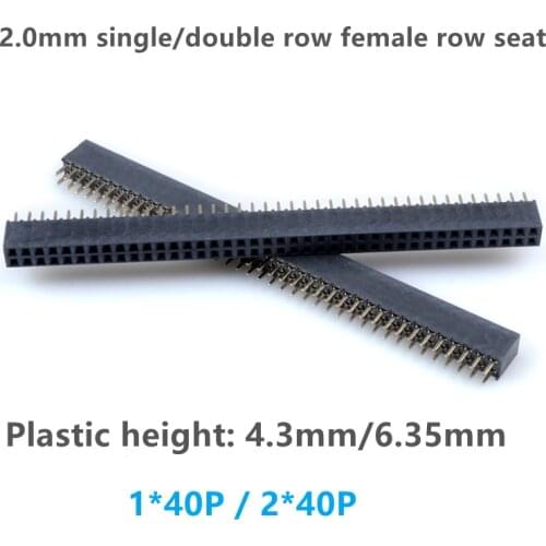 10PCS / LOT 2.0mm 2.0 Single/Double Row Female Seat 40p Plastic height 4.3mm 6.35mm PCB Board Pin Header socket Connector