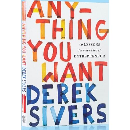 Anything You Want Derek Sivers 40 Lessons for A New Kind of Entrepreneur Business Management Learning Book for Adult