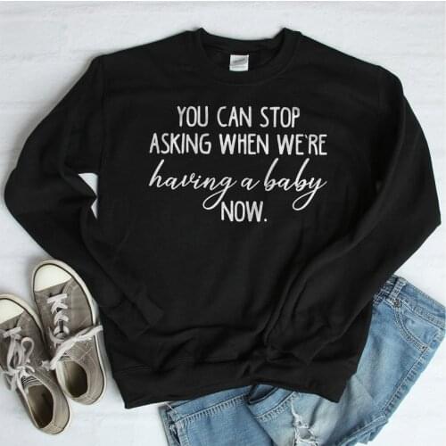 ZBBRDD You Can Stop Asking When We're Having A Baby Women Sweatshirt Plus Size Mother Gift Pullover Tops Cotton Full Sleeve Tops