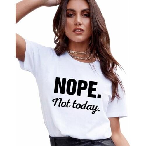 Casual Tshirt O-neck Short Sleeve T shirt Nope not today Printed Tshirt Summer T Shirt Letters Tshirt Womens T-shirt