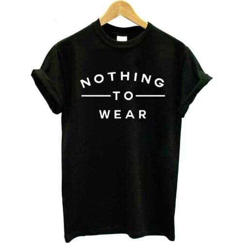 NOTHING TO WEAR SLOGAN Letters Print Women T Shirt Funny Cotton Casual Shirt for Lady Top Tee Hipster T-shirts